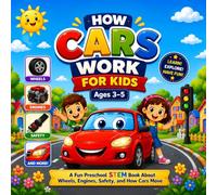 How Cars Work for Kids Ages 3-5: A Fun Preschool STEM Book About Wheels, Engines, Safety, and How Cars Move (How Things Work for Kids)