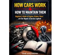 How Cars Work & How to Maintain Them: Beginner’s Guide to Engines, Brakes, Gears with Car Repair & Service Logbook