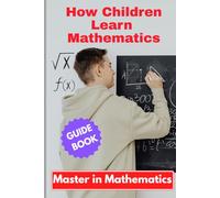 How Children Learn Mathematics: Become Master in Mathematics