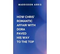 How Chris' Romantic Affair with Dora Paved His Way to the Top: The affair that once seemed like a stepping stone to greatness now threatens to become his downfall