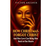 How Christmas Forgot Christ: And How Love Can Bring Him Back to Our Hearts