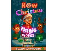 How Christmas Magic Works: The Ultimate Holiday Science Adventure for Clever Kids & Curious Minds Who Love Reindeer, Snow, and Santa!
