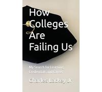 How Colleges Are Failing Us: My Search for Learning, Credentials and Career