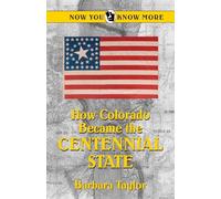 How Colorado Became the Centennial State (Now You Know - BIOS and More)