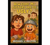 How Come My Sisters Are So Ugly?