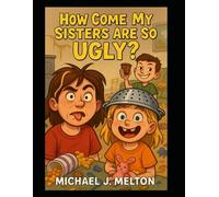 How Come My Sisters Are So Ugly?