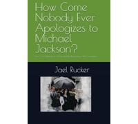 How Come Nobody Ever Apologizes to Michael Jackson?: Part 1: The Makings of a King and the Beginning of the Corruption