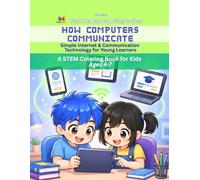 How Computers Communicate Coloring Book | A Fun Introduction to Internet & Communication Technology for Kids Ages 4-7: Learn How Computers Connect, ... Coloring Pages (Tech Starter Coloring Series)