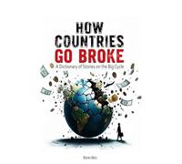 How Countries Go Broke: A Dictionary of Stories on the Big Cycle