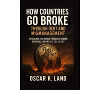 HOW COUNTRIES GO BROKE THROUGH DEBT AND MISMANAGEMENT: Unveiling the hidden triggers behind national financial collapse