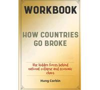 How Countries Go Broke Workbook: The hidden forces behind national collapse and economic chaos