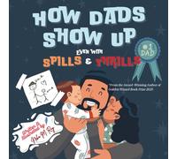 How Dads Show Up-Even with Spills & Thrills, kids' picture books, daddy & me bedtime read: children storybook, family bonding values celebrating dad, ... (The Love That Built Me (TLTBM Series))