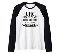 How Dare You Leave Me Here with These People Funny Coworker Camiseta Manga Raglan