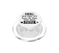 How Dare You Leave Me Here with These People Funny Coworker PopSockets PopGrip para MagSafe
