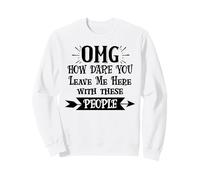 How Dare You Leave Me Here with These People Funny Coworker Sudadera