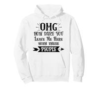 How Dare You Leave Me Here with These People Funny Coworker Sudadera con Capucha