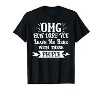 How Dare You Leave Me Here with These People Retirement Work Camiseta