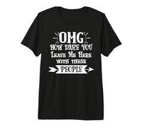 How Dare You Leave Me Here with These People Retirement Work Camiseta Premium