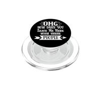 How Dare You Leave Me Here with These People Retirement Work PopSockets PopGrip para MagSafe