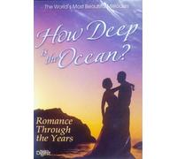 How Deep Is The Ocean? Romance Through the Years The World's Most Beautiful Melodies