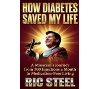 How Diabetes Saved My Life: Ric Steel's Journey from 300 Injections a Month to Medication-Free Living