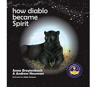 How Diablo Became Spirit: How To Connect With Animals And Respect All Beings (11) (Conscious Stories)