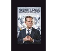 HOW DID DIETER SCHWARZ BUILD A GLOBAL RETAIL EMPIRE?