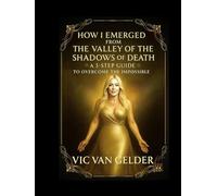 How Did I Emerged from The Valley of The Shadows of Death: A 3-Step Guide to Overcome the Impossible (The 3 Step Guides)