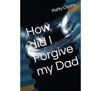 How did I Forgive my Dad