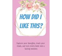 How did I like this: Capture your thoughts, track your reads, and turn every book into a lasting memory