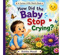 How Did the Baby Stop Crying: An Emotional Journey of Curiosity, Kindness, and Discovery (Curious Little Hearts)
