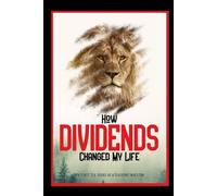 How Dividends Changed My Life: My Six Years as a Dividend Investor: 180 (Massive Passive Income Books)