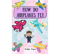 How Do Airplanes Fly for Kids Ages 4-15: A Fun Sky Adventure for Kids | Book for Children | Introduction to the exciting world of aviation | Preschool learning | 6 x 9 inches
