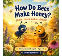 How Do Bees Make Honey?: A Bilingual Spanish-English Picture Book About Nature for Curious Kids (Ages 3-7) (Little Big Questions: Bilingual Spanish-English Picture Books for Kids)