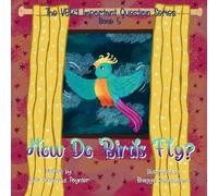 How Do Birds Fly?: Book 5 of The VERY Important Question Series