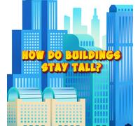 How Do Buildings Stay Tall? A Big, Bold Look at Skyscrapers and Structures