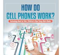 How Do Cell Phones Work? Technology Book for Kids | Children's How Things Work Books