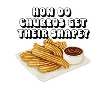 How Do Churros Get Their Shape?