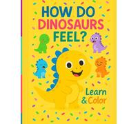 How Do Dinosaurs Feel? - A Coloring Book of Emotions for Kids Ages 3-6: Explore feelings with playful dinosaur illustrations and simple activities.