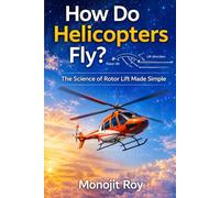 How Do Helicopters Fly?: The Science of Rotors Made Simple: 1 (How Do Aircraft Fly? - Science Made Simple)