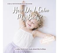 How Do I Calm My Body?: A calm Montessori book for toddlers about big feelings, emotional regulation, breathing, and feeling safe again: 6 (Real Life Skills for Kids)