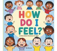 How Do I Feel?: A Book About Emotions for Kids | A Colorful Journey Through Feelings for Little Kids