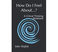 How Do I Feel About....?: A Critical Thinking Notebook