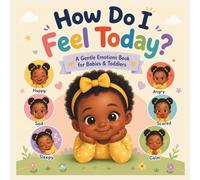 How Do I Feel Today ?: A Gentle Emotions Book for Babies & Toddlers (Ages 0-3) (Little Feelings Series)