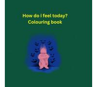 How do i feel today?: colouring my feelings one day at time with calming colouring mood pictures for ages 12 to 18 years old