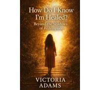 How Do I Know I’m Healed?: Beyond the Shadows of Redemption (The Faithful Journeys)