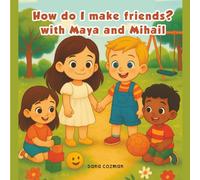 How do I make friends - with Maya and Mihail (Growing Kind & Confident Kids Series)