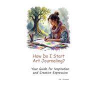 How Do I Start Art Journaling?: Your Guide for Inspiration and Creative Expression