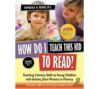 How Do I Teach This Kid to Read?: Teaching Literacy Skills to Young Children with Autism, from Phonics to Fluency