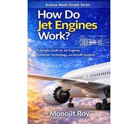 How Do Jet Engines Work?: A Simple Guide to Jet Propulsion, Turbofan Engines, and Aircraft Technology for Students and Beginners (How Do Aircraft Fly? - Science Made Simple)